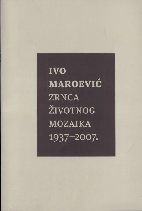 Ivo Maroevic Zrnca zivotnog mozaika katalog