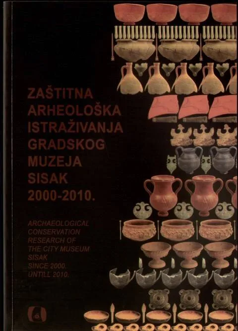 ZATITNA ARHEOLOKA ISTRAIVANJA GRADSKOG MUZEJA SISAK 2000 2010. 10000KN