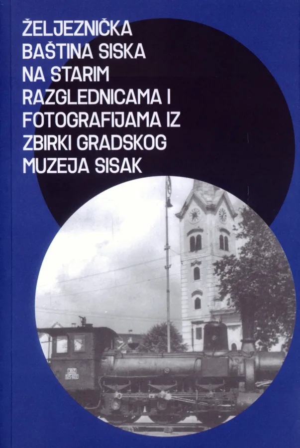 Željeznička baština Siska na starim razglednicama i fotografijama iz zbirki Gradskog muzeja Sisak, 5,50 € €